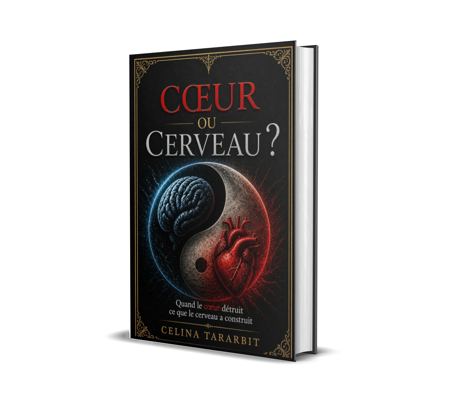 Cœur ou cerveau Quand le cœur détruit  ce que le cerveau a construit        
